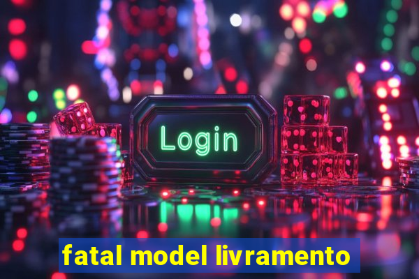 fatal model livramento